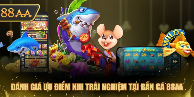 Đánh giá ưu điểm khi trải nghiệm tại Bắn Cá 88AA