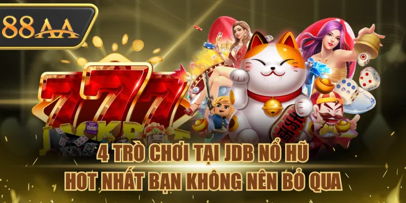 4 Trò Chơi Tại JDB Nổ Hũ Hot Nhất Bạn Không Nên Bỏ Qua 9 JDB Nổ Hũ
