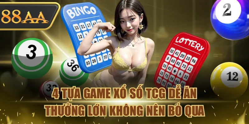 4 Tựa Game Xổ Số TCG Dễ Ăn & Thưởng Lớn Không Nên Bỏ Qua 1 Xổ Số TCG