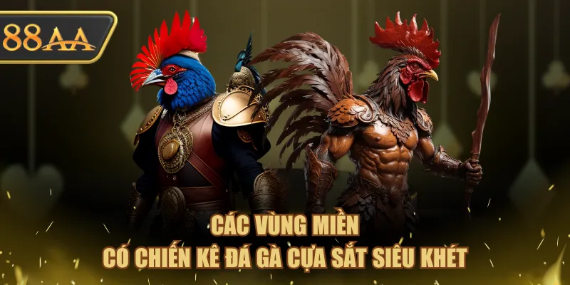 Các vùng miền có chiến kê đá gà cựa sắt siêu khét