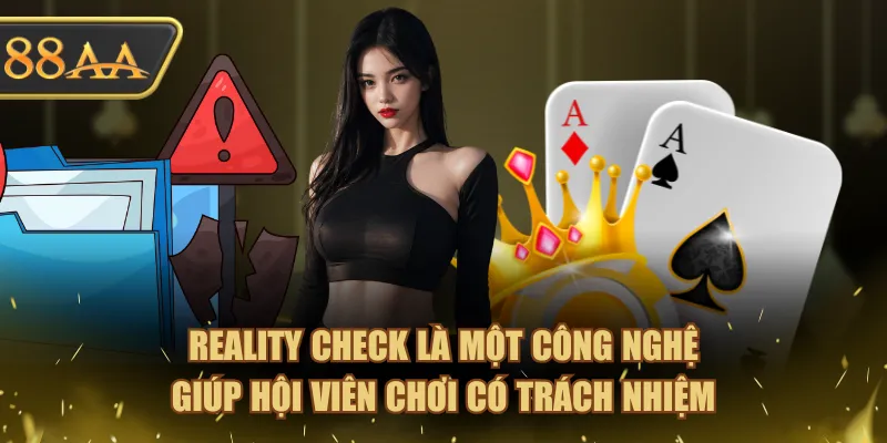Chơi Có Trách Nhiệm Tại 88AA Đảm Bảo An Toàn Cá Cược 2 Reality Check là một công nghệ giúp hội viên chơi có trách nhiệm