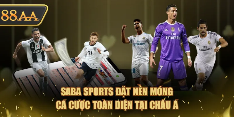 3 Ưu Điểm SABA Thể Thao Làm Nên Sự Thành Công Vang Dội! 3 SABA Sports đặt nền móng cá cược toàn diện tại Châu Á