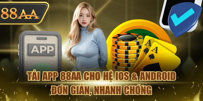 Tải App 88AA Về Điện Thoại, Trải Nghiệm Mọi Lúc Mọi Nơi 2 tải app 88AA